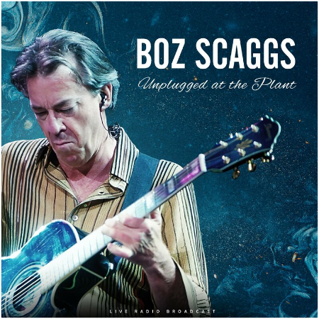 Boz Scaggs – Unplugged At The Plant (2022) (ALBUM ZIP)