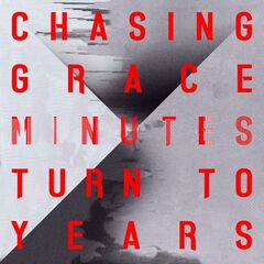 Chasing Grace – Minutes Turn To Years (2022) (ALBUM ZIP)