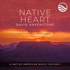 David Arkenstone – Native Heart – A Native American Music Odyssey (2022) (ALBUM ZIP)