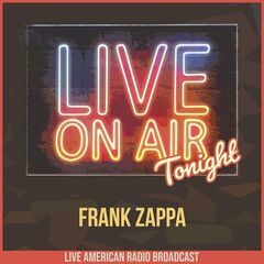 Frank Zappa – Live On Air Tonight (2022) (ALBUM ZIP)