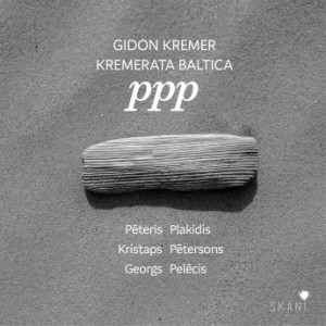 Gidon Kremer &amp; Kremerata Baltica – PPP: Plakidis, Pētersons, Pelēcis (2022) (ALBUM ZIP)