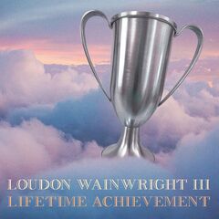 Loudon Wainwright III – Lifetime Achievement (2022) (ALBUM ZIP)