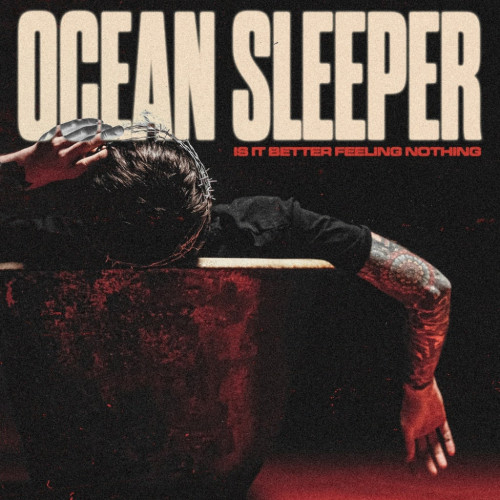Ocean Sleeper – Is It Better Feeling Nothing (2022) (ALBUM ZIP)