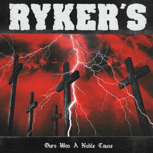 Ryker’s – Ours Was A Noble Cause (2022) (ALBUM ZIP)