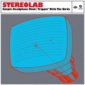 Stereolab – Simple Headphone Mind / Trippin’ With The Birds (2022) (ALBUM ZIP)