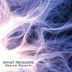 Steve Roach – What Remains (2022) (ALBUM ZIP)