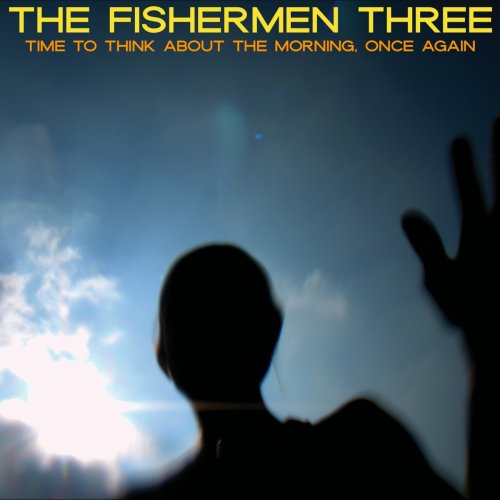 The Fishermen Three – Time To Think About The Morning, Once Again