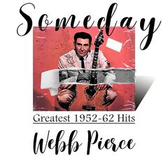 Webb Pierce – Someday [Greatest 1952-62 Hits] (2022) (ALBUM ZIP)