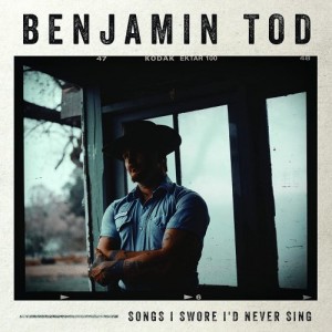 Benjamin Tod – Songs I Swore I’d Never Sing (2022) (ALBUM ZIP)