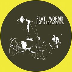 Flat Worms – Live In Los Angeles (2022) (ALBUM ZIP)