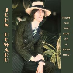 John Howard – From The Far Side Of A Near Miss (2022) (ALBUM ZIP)