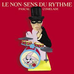 Pascal Comelade – Le Non-Sens Du Rythme (2022) (ALBUM ZIP)