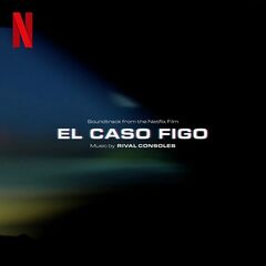 Rival Consoles – El Caso Figo [Original Motion Picture Soundtrack] (2022) (ALBUM ZIP)