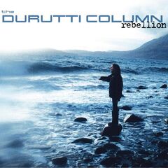 The Durutti Column – Rebellion (2022) (ALBUM ZIP)