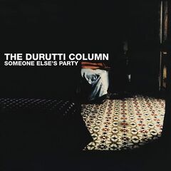 The Durutti Column – Someone Else’s Party (2022) (ALBUM ZIP)
