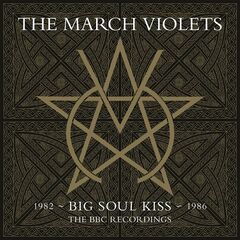 The March Violets – Big Soul Kiss [Bbc Recordings 1982-1986] (2022) (ALBUM ZIP)