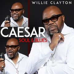 Willie Clayton – Caesar Soul And Blues (2022) (ALBUM ZIP)