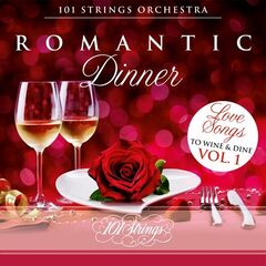 101 Strings Orchestra – Romantic Dinner Love Songs To Wine And Dine, Vol. 1 (2022) (ALBUM ZIP)