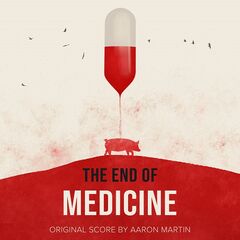 Aaron Martin – The End Of Medicine [Original Score] (2022) (ALBUM ZIP)