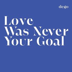 Dego – Love Was Never Your Goal