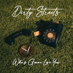 Dirty Streets – Who’s Gonna Love You (2022) (ALBUM ZIP)