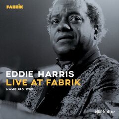 Eddie Harris – Live At Fabrik Hamburg 1988 (2022) (ALBUM ZIP)
