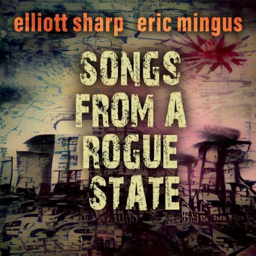 Elliott Sharp – Songs From A Rogue State (2022) (ALBUM ZIP)