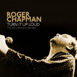 Roger Chapman – Turn It Up Loud The Recordings 1981-1985 (2022) (ALBUM ZIP)