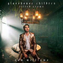 Sam Williams – Glasshouse Children Tilted Crown (2022) (ALBUM ZIP)