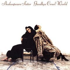 Shakespears Sister – Goodbye Cruel World [Remastered And Expanded] (2022) (ALBUM ZIP)