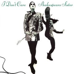 Shakespears Sister – I Don’t Care Remastered And Expanded (2022) (ALBUM ZIP)