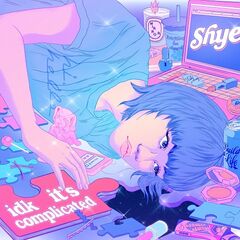 Shye – Idk It’s Complicated (2022) (ALBUM ZIP)
