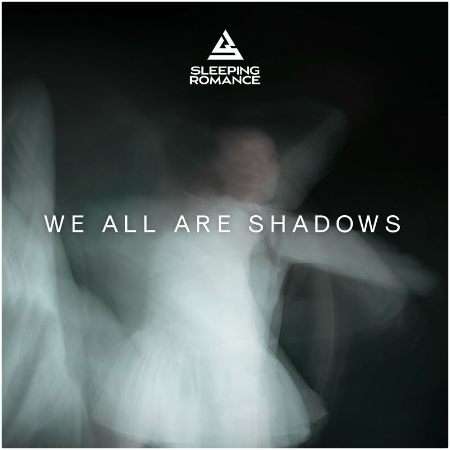 Sleeping Romance – We All Are Shadows (2022) (ALBUM ZIP)