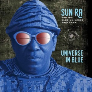 Sun Ra &amp; His Blue Universe Arkestra – Universe In Blue [Expanded, Remastered] (2022) (ALBUM ZIP)