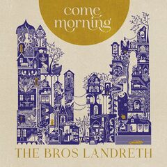 The Bros. Landreth – Come Morning (2022) (ALBUM ZIP)