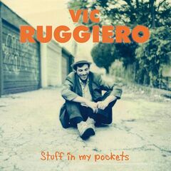 Vic Ruggiero – Stuff In My Pockets (2022) (ALBUM ZIP)
