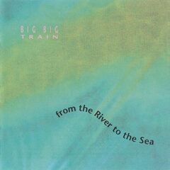 Big Big Train – From The River To The Sea Reissue (2022) (ALBUM ZIP)
