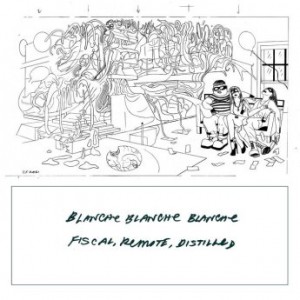 Blanche Blanche Blanche – Fiscal, Remote, Distilled (ALBUM MP3)
