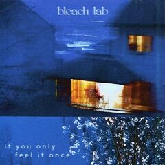 Bleach Lab – If You Only Feel It Once (2022) (ALBUM ZIP)