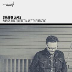 Chain Of Lakes – Songs That Didn’t Make The Record (2022) (ALBUM ZIP)