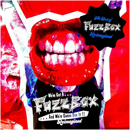Fuzzbox – We’ve Got A Fuzzbox &amp; We’re Gonna Use It Reimagined (2022) (ALBUM ZIP)