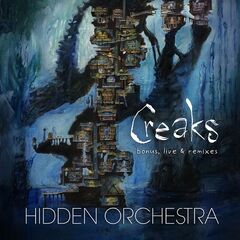 Hidden Orchestra – Creaks Bonus, Live And Remixes (2022) (ALBUM ZIP)