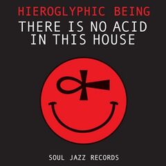 Hieroglyphic Being – There Is No Acid In This House (2022) (ALBUM ZIP)