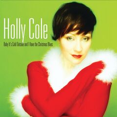 Holly Cole – Baby It’s Cold Outside And I Have The Christmas Blues Remastered (2022) (ALBUM ZIP)