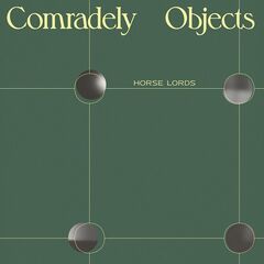 Horse Lords – Comradely Objects (2022) (ALBUM ZIP)