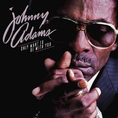 Johnny Adams – Only Want To Be With You (2022) (ALBUM ZIP)