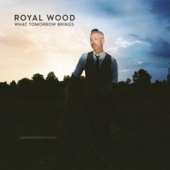 Royal Wood – What Tomorrow Brings (2022) (ALBUM ZIP)