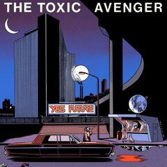 The Toxic Avenger – Yes Future (2022) (ALBUM ZIP)