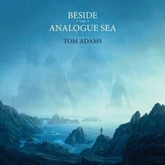 Tom Adams – Beside The Analogue Sea (2022) (ALBUM ZIP)