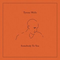Tyrone Wells – Somebody To You (2022) (ALBUM ZIP)
